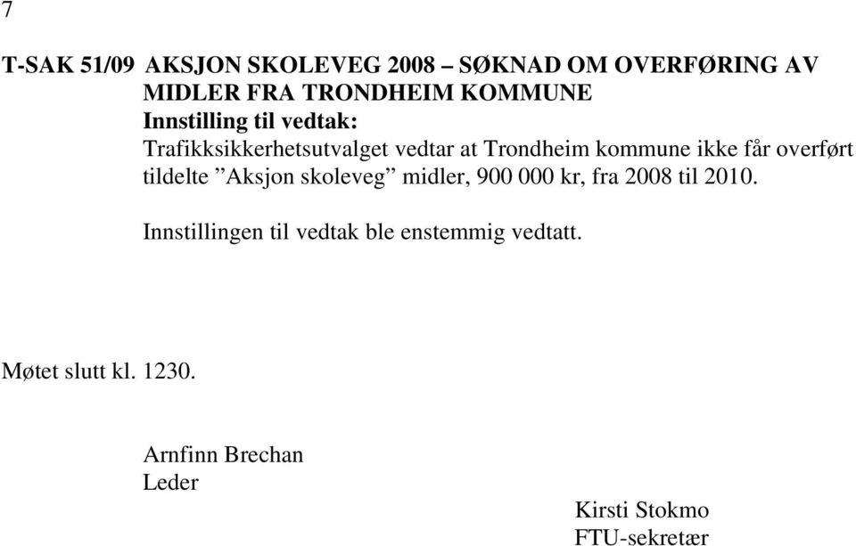 oveføt tildelte Aksjon skoleveg midle, 900 000 k, fa 2008 til 2010.