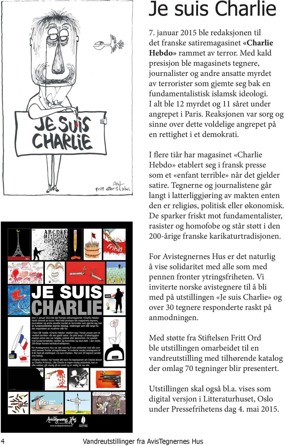 I alt ble 12 myrdet og 11 såret under angrepet i Paris. Reaksjonen var sorg og sinne over dette voldelige angrepet på en rettighet i et demokrati.