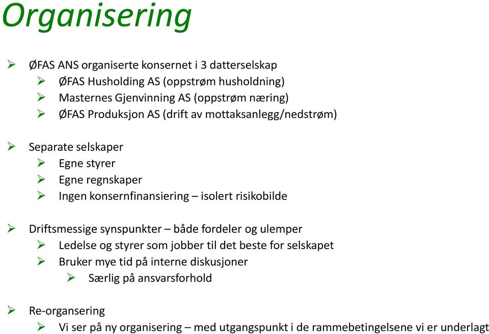 isolert risikobilde Driftsmessige synspunkter både fordeler og ulemper Ledelse og styrer som jobber til det beste for selskapet Bruker mye