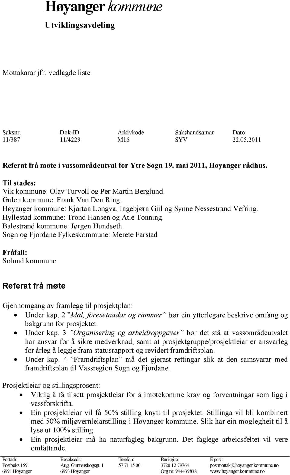 Høyanger kommune: Kjartan Longva, Ingebjørn Giil og Synne Nessestrand Vefring. Hyllestad kommune: Trond Hansen og Atle Tonning. Balestrand kommune: Jørgen Hundseth.