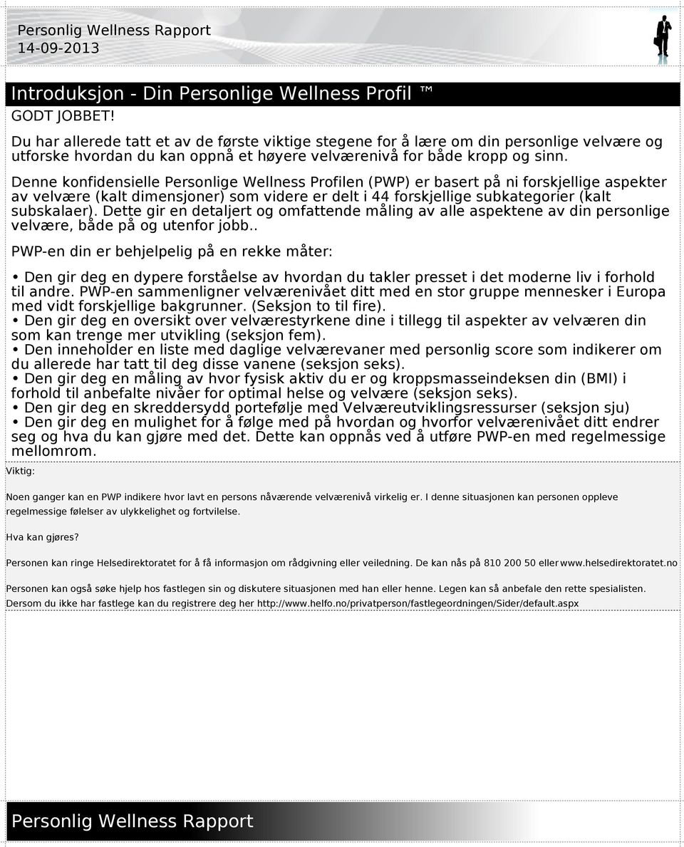 Denne konfidensielle Personlige Wellness Profilen (PWP) er basert på ni forskjellige aspekter av velvære (kalt dimensjoner) som videre er delt i 44 forskjellige subkategorier (kalt subskalaer).