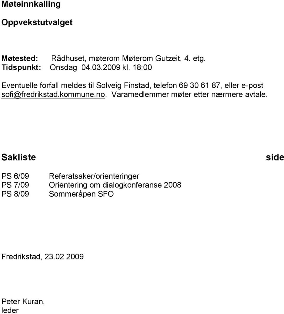18:00 Eventuelle forfall meldes til Solveig Finstad, telefon 69 30 61 87, eller e-post sofi@fredrikstad.