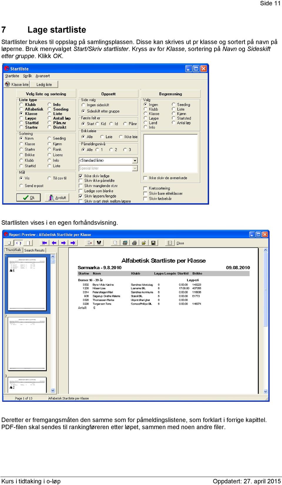 Kryss av for Klasse, sortering på Navn og Sideskift etter gruppe. Klikk OK. Startlisten vises i en egen forhåndsvisning.