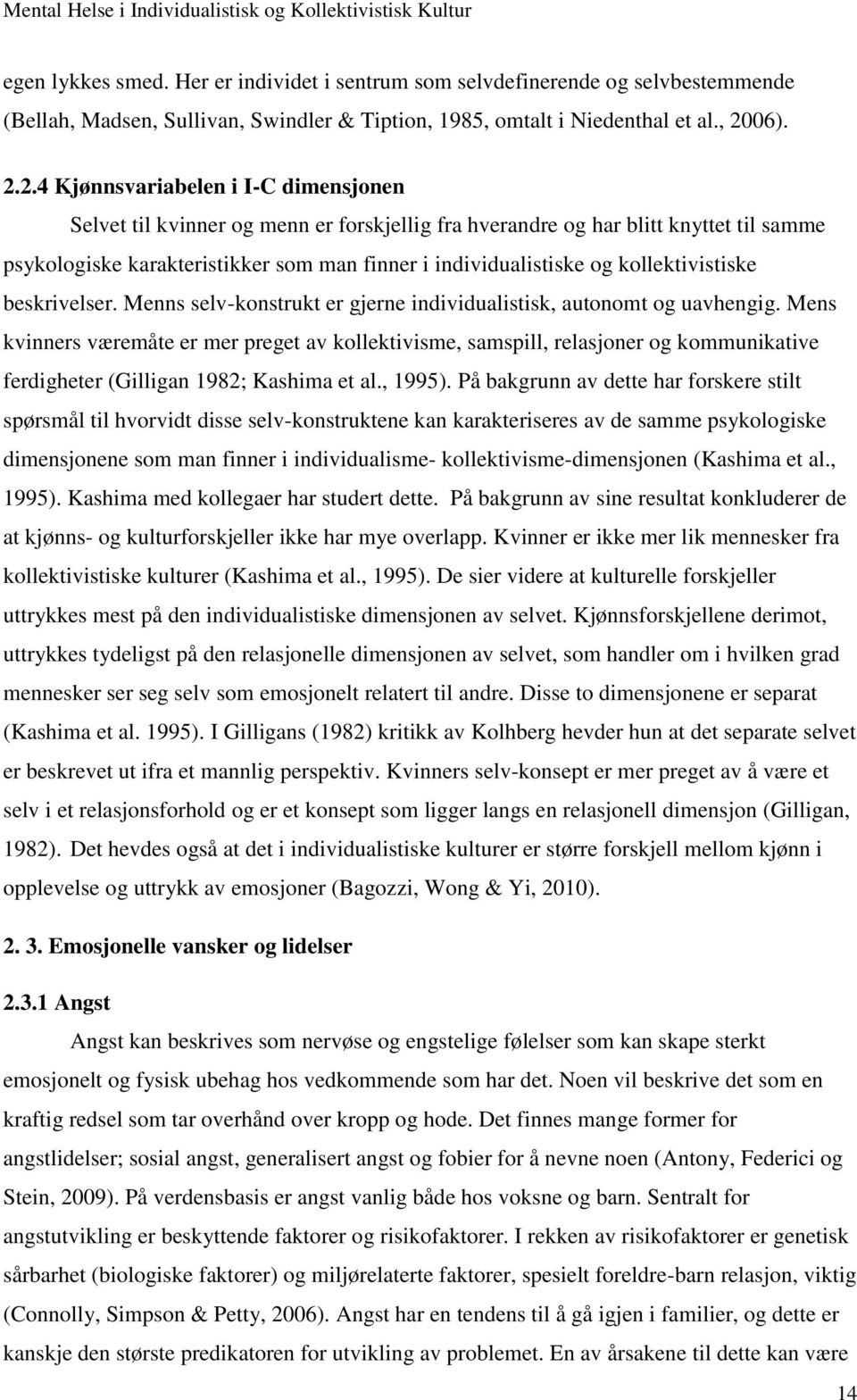 2.4 Kjønnsvariabelen i I-C dimensjonen Selvet til kvinner og menn er forskjellig fra hverandre og har blitt knyttet til samme psykologiske karakteristikker som man finner i individualistiske og