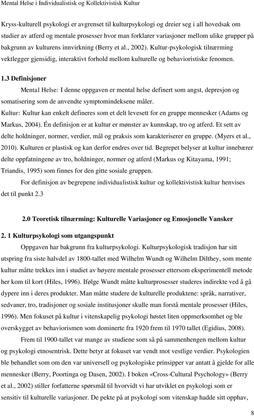 3 Definisjoner Mental Helse: I denne oppgaven er mental helse definert som angst, depresjon og somatisering som de anvendte symptomindeksene måler.