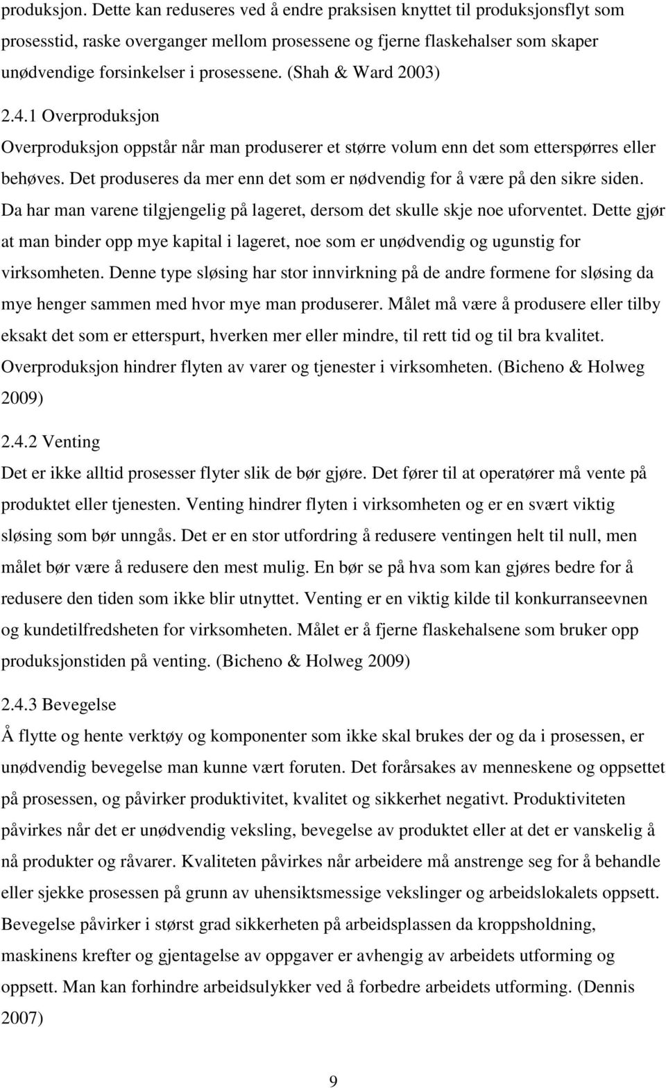 (Shah & Ward 2003) 2.4.1 Overproduksjon Overproduksjon oppstår når man produserer et større volum enn det som etterspørres eller behøves.