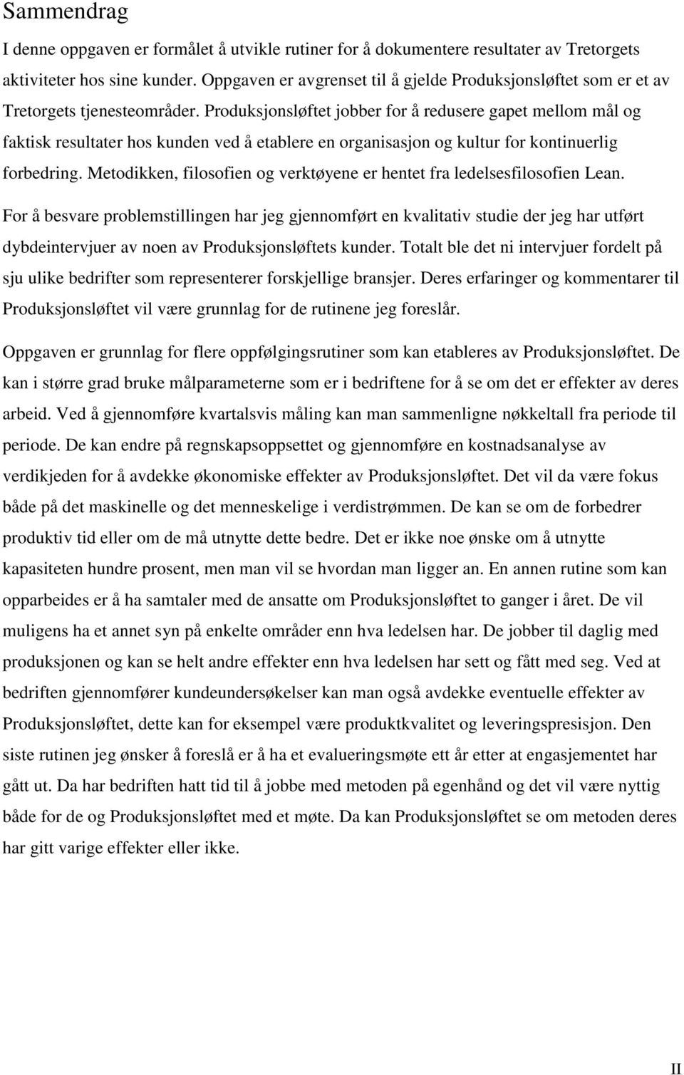 Produksjonsløftet jobber for å redusere gapet mellom mål og faktisk resultater hos kunden ved å etablere en organisasjon og kultur for kontinuerlig forbedring.