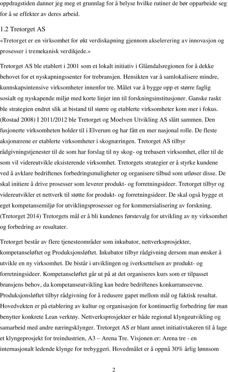 » Tretorget AS ble etablert i 2001 som et lokalt initiativ i Glåmdalsregionen for å dekke behovet for et nyskapningssenter for trebransjen.