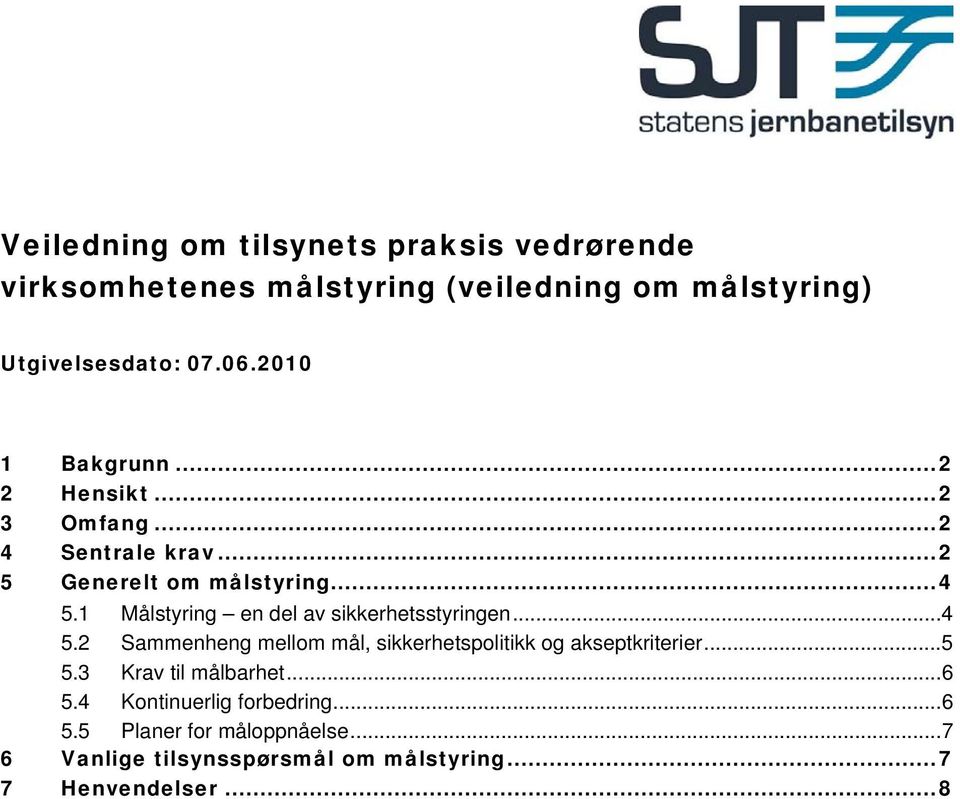 1 Målstyring en del av sikkerhetsstyringen...4 5.2 Sammenheng mellom mål, sikkerhetspolitikk og akseptkriterier...5 5.