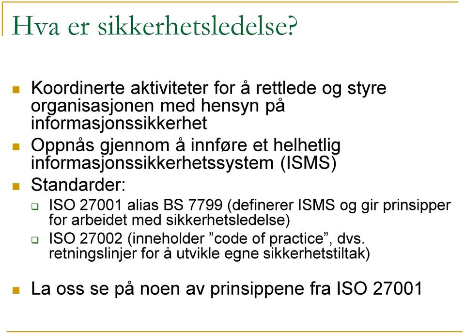 gjennom å innføre et helhetlig informasjonssikkerhetssystem (ISMS) Standarder: ISO 27001 alias BS 7799