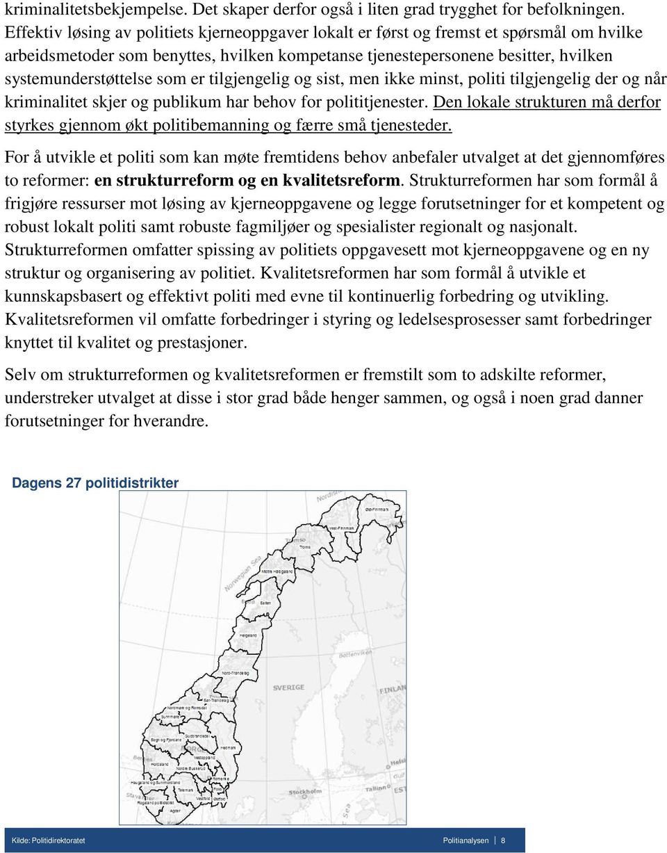 som er tilgjengelig og sist, men ikke minst, politi tilgjengelig der og når kriminalitet skjer og publikum har behov for polititjenester.