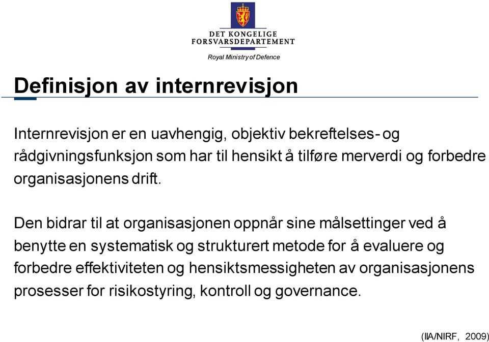 Den bidrar til at organisasjonen oppnår sine målsettinger ved å benytte en systematisk og strukturert metode