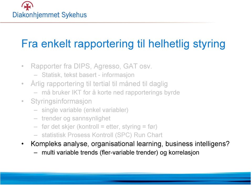 rapporterings byrde Styringsinformasjon single variable (enkel variabler) trender og sannsynlighet før det skjer (kontroll =