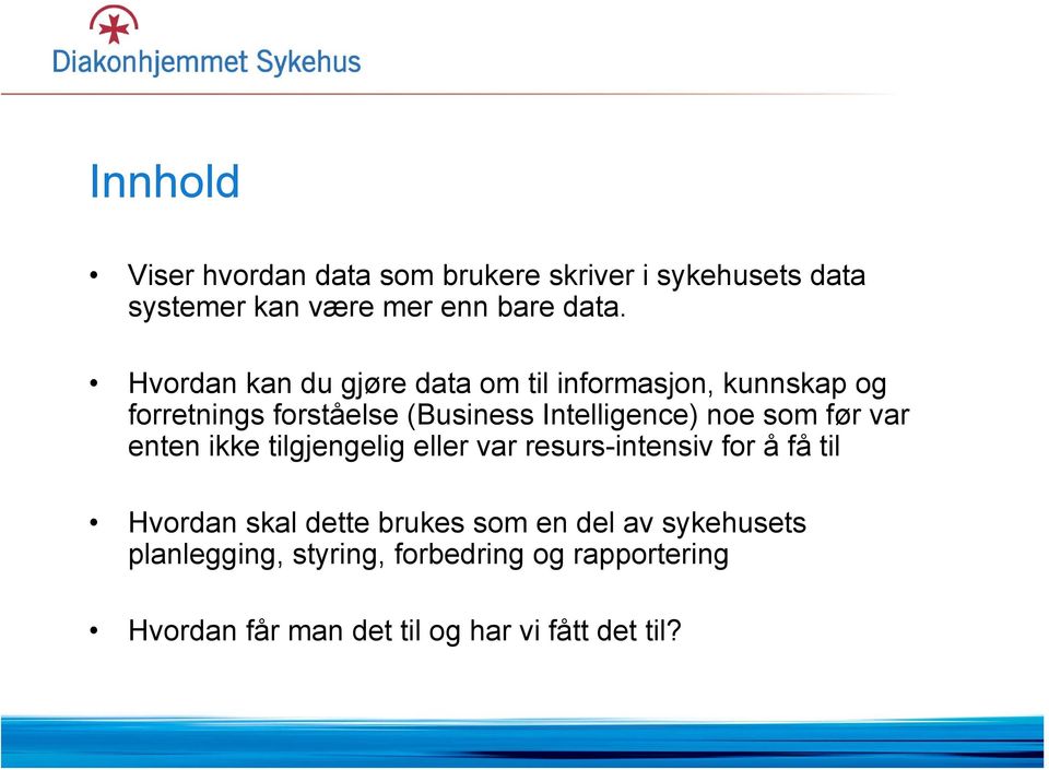 som før var enten ikke tilgjengelig eller var resurs-intensiv for å få til Hvordan skal dette brukes som en