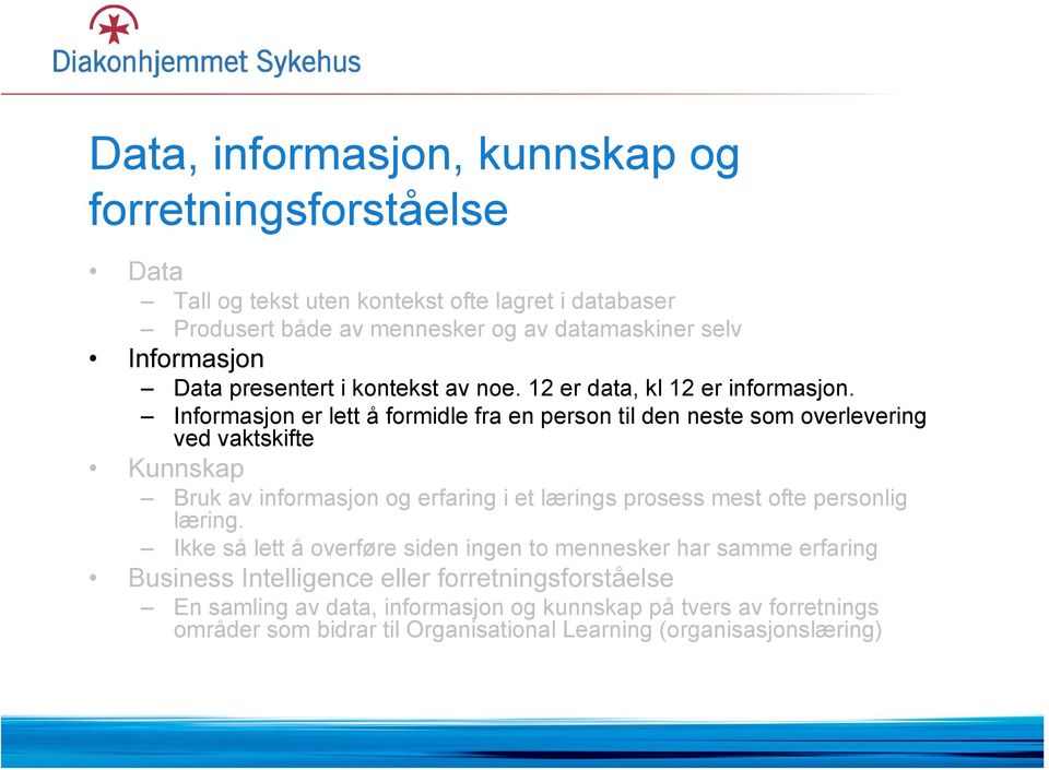 Informasjon er lett å formidle fra en person til den neste som overlevering ved vaktskifte Kunnskap Bruk av informasjon og erfaring i et lærings prosess mest ofte