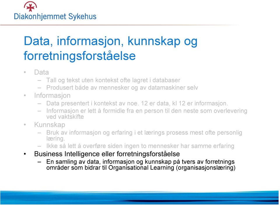 Informasjon er lett å formidle fra en person til den neste som overlevering ved vaktskifte Kunnskap Bruk av informasjon og erfaring i et lærings prosess mest ofte