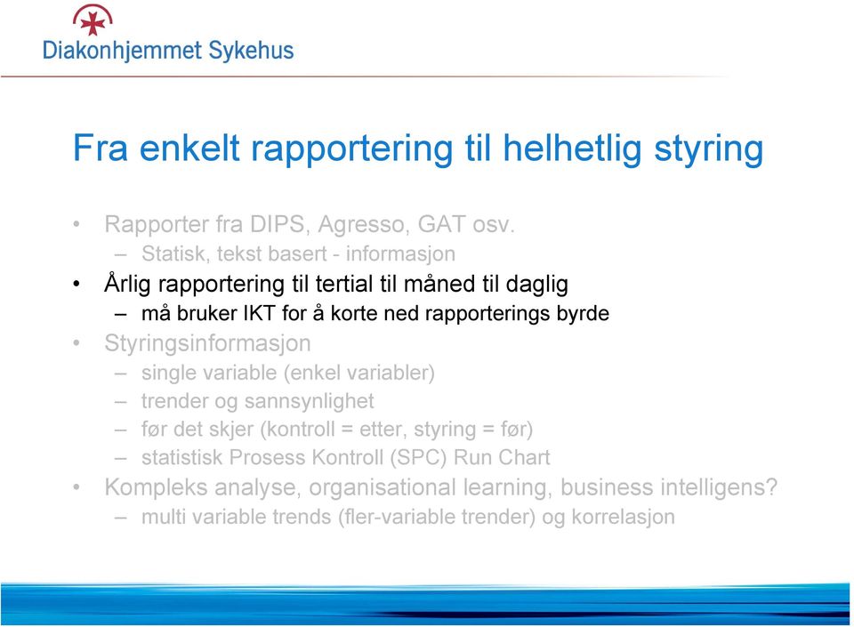 rapporterings byrde Styringsinformasjon single variable (enkel variabler) trender og sannsynlighet før det skjer (kontroll =