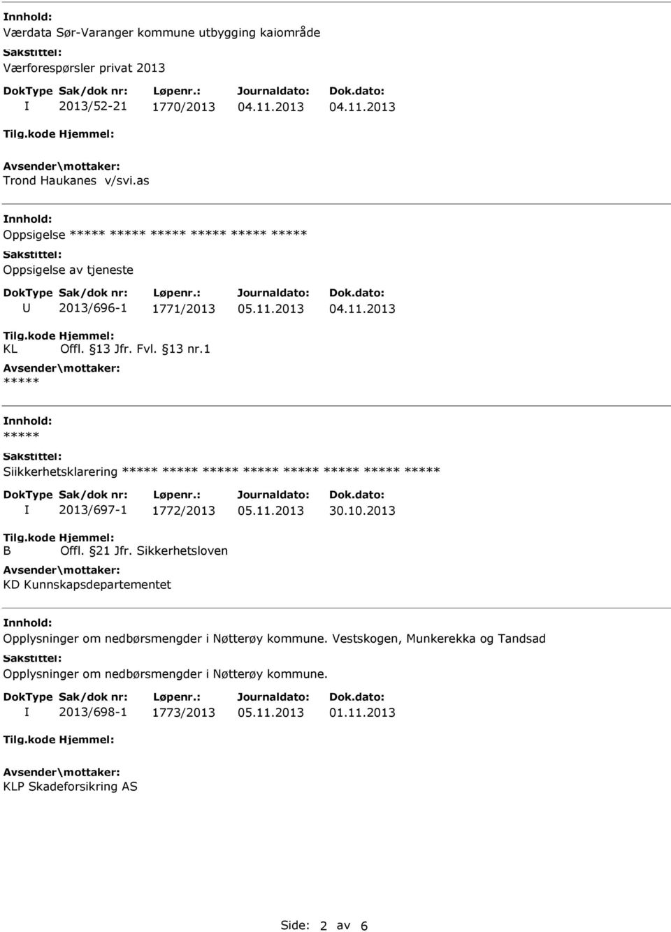 1 Siikkerhetsklarering B 2013/697-1 1772/2013 Offl. 21 Jfr. Sikkerhetsloven KD Kunnskapsdepartementet 30.10.