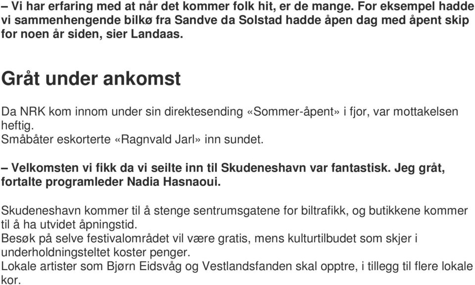 Velkomsten vi fikk da vi seilte inn til Skudeneshavn var fantastisk. Jeg gråt, fortalte programleder Nadia Hasnaoui.