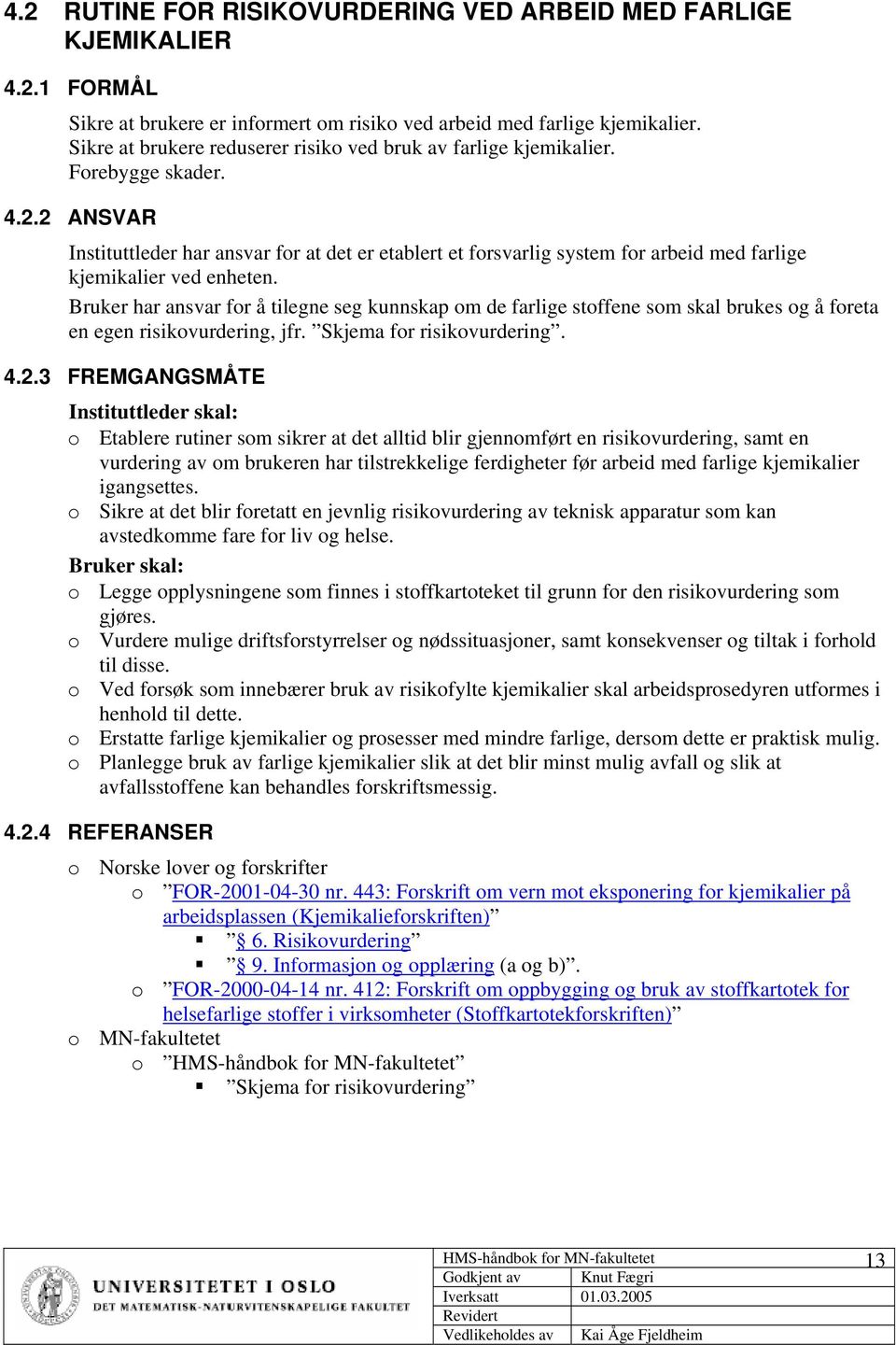 2 ANSVAR Instituttleder har ansvar for at det er etablert et forsvarlig system for arbeid med farlige kjemikalier ved enheten.