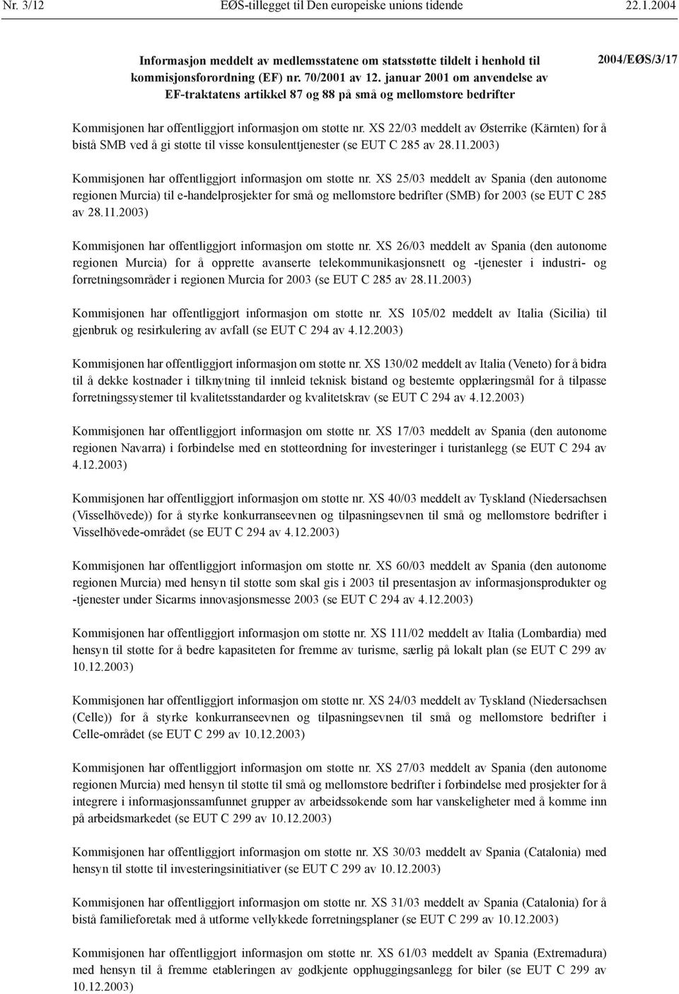 XS 22/03 meddelt av Østerrike (Kärnten) for å bistå SMB ved å gi støtte til visse konsulenttjenester (se EUT C 285 av 28.11.2003) Kommisjonen har offentliggjort informasjon om støtte nr.