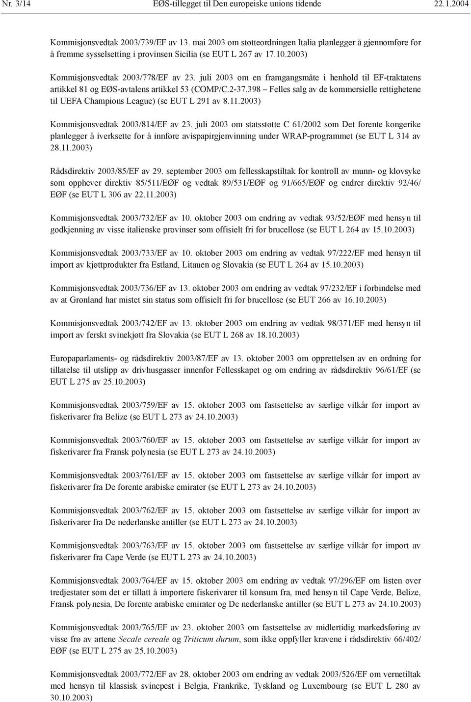 juli 2003 om en framgangsmåte i henhold til EF-traktatens artikkel 81 og EØS-avtalens artikkel 53 (COMP/C.2-37.