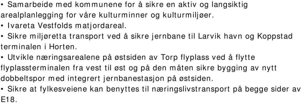 Utvikle næringsarealene på østsiden av Torp flyplass ved å flytte flyplassterminalen fra vest til øst og på den måten sikre