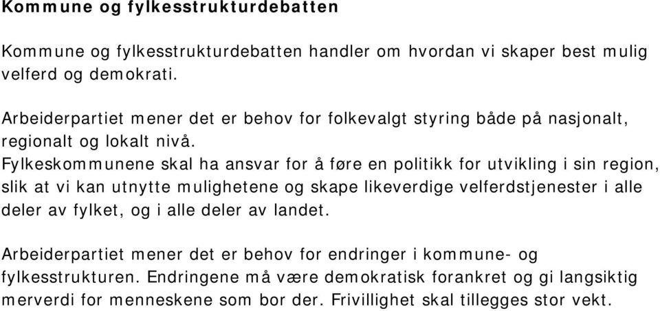 Fylkeskommunene skal ha ansvar for å føre en politikk for utvikling i sin region, slik at vi kan utnytte mulighetene og skape likeverdige velferdstjenester i alle