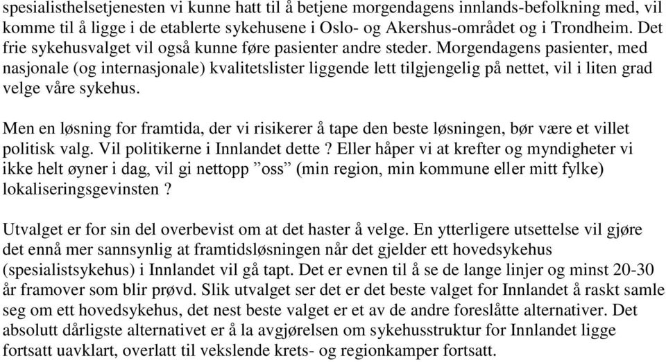 Morgendagens pasienter, med nasjonale (og internasjonale) kvalitetslister liggende lett tilgjengelig på nettet, vil i liten grad velge våre sykehus.