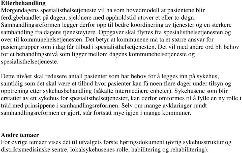 Oppgaver skal flyttes fra spesialisthelsetjenesten og over til kommunehelsetjenesten. Det betyr at kommunene må ta et større ansvar for pasientgrupper som i dag får tilbud i spesialisthelsetjenesten.