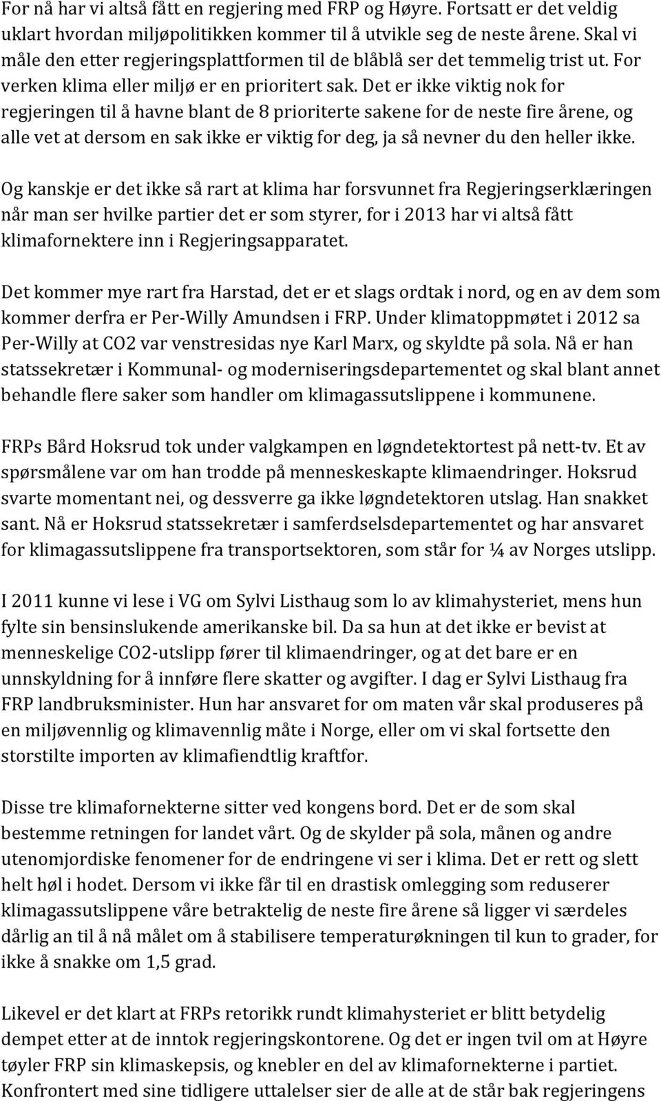 Det er ikke viktig nok for regjeringen til å havne blant de 8 prioriterte sakene for de neste fire årene, og alle vet at dersom en sak ikke er viktig for deg, ja så nevner du den heller ikke.