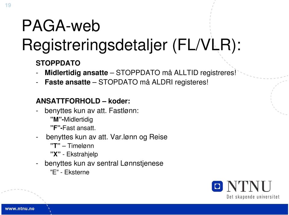 ANSATTFORHOLD koder: - benyttes kun av att. Fastlønn: M -Midlertidig F -Fast ansatt.