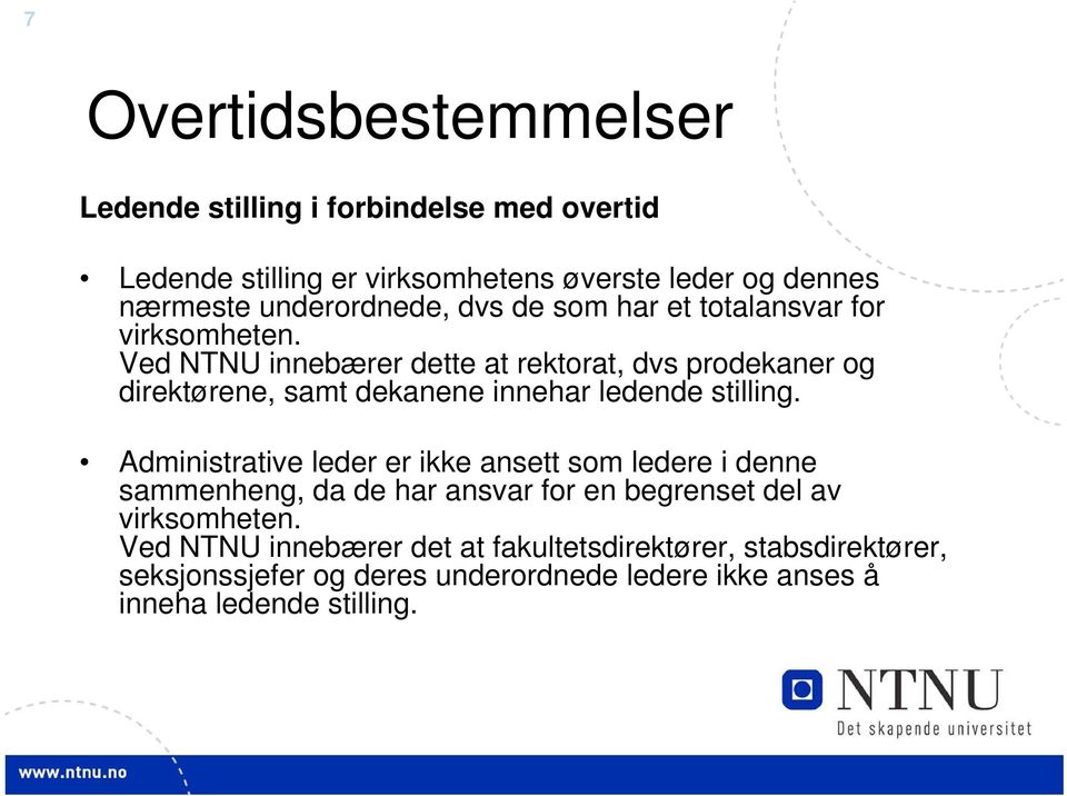 Ved NTNU innebærer dette at rektorat, dvs prodekaner og direktørene, samt dekanene innehar ledende stilling.