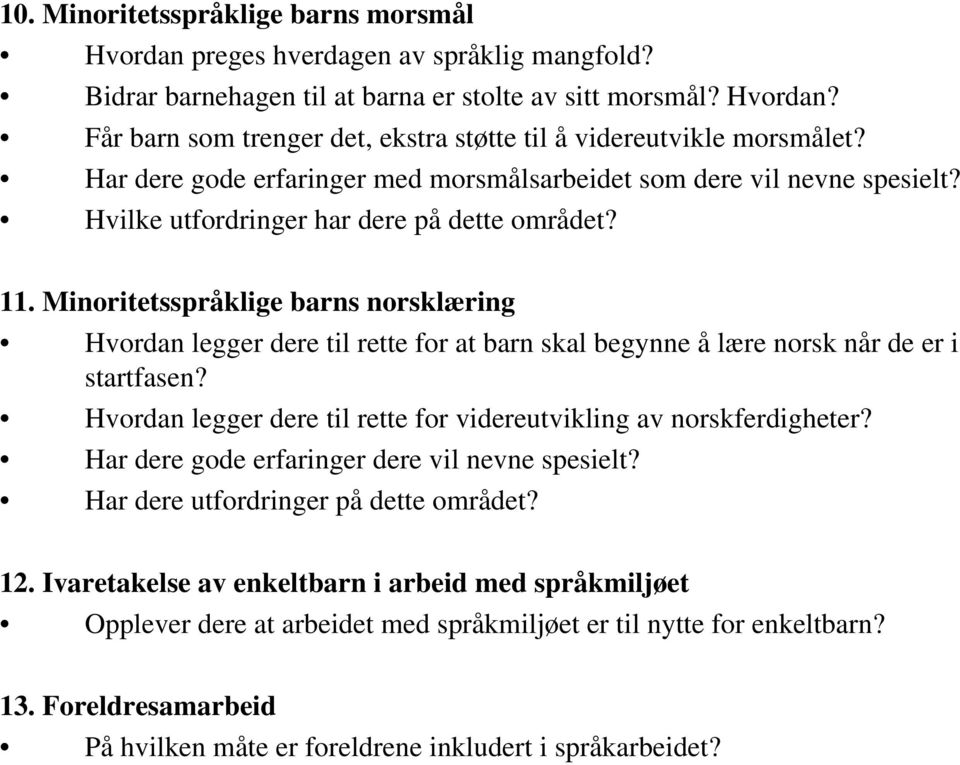 Minoritetsspråklige barns norsklæring Hvordan legger dere til rette for at barn skal begynne å lære norsk når de er i startfasen? Hvordan legger dere til rette for videreutvikling av norskferdigheter?