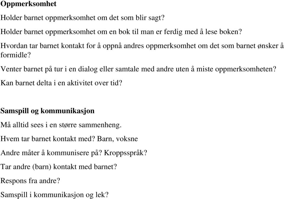 Venter barnet på tur i en dialog eller samtale med andre uten å miste oppmerksomheten? Kan barnet delta i en aktivitet over tid?