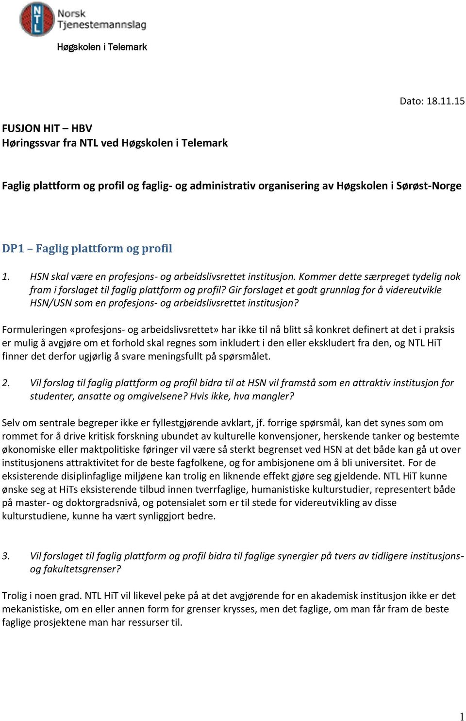 HSN skal være en profesjons- og arbeidslivsrettet institusjon. Kommer dette særpreget tydelig nok fram i forslaget til faglig plattform og profil?