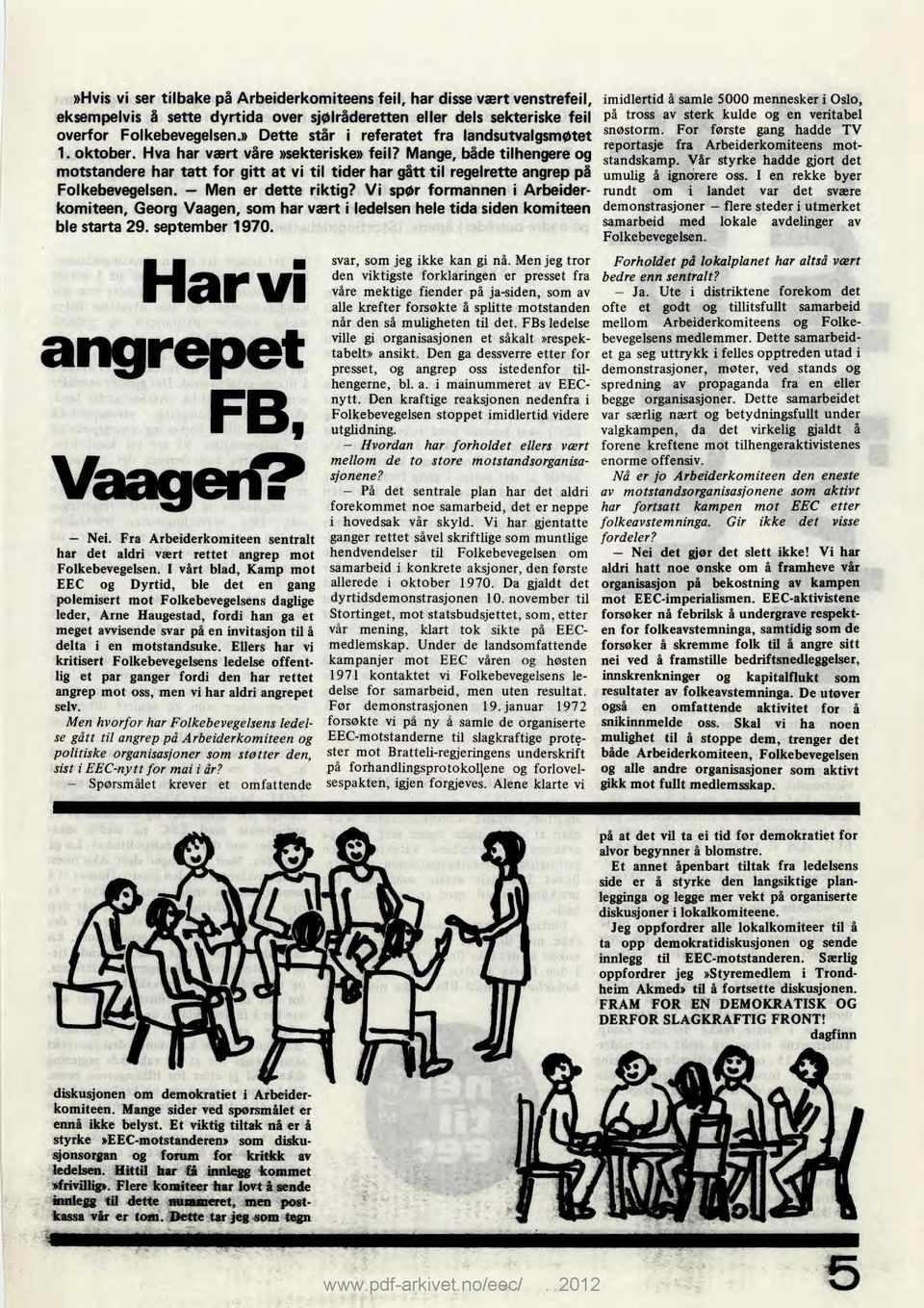 Mange, både tilhengere og motstandere har tatt for gitt at vi til tider har gått til regelrette angrep på Folkebevegelsen. Men er dette riktig?