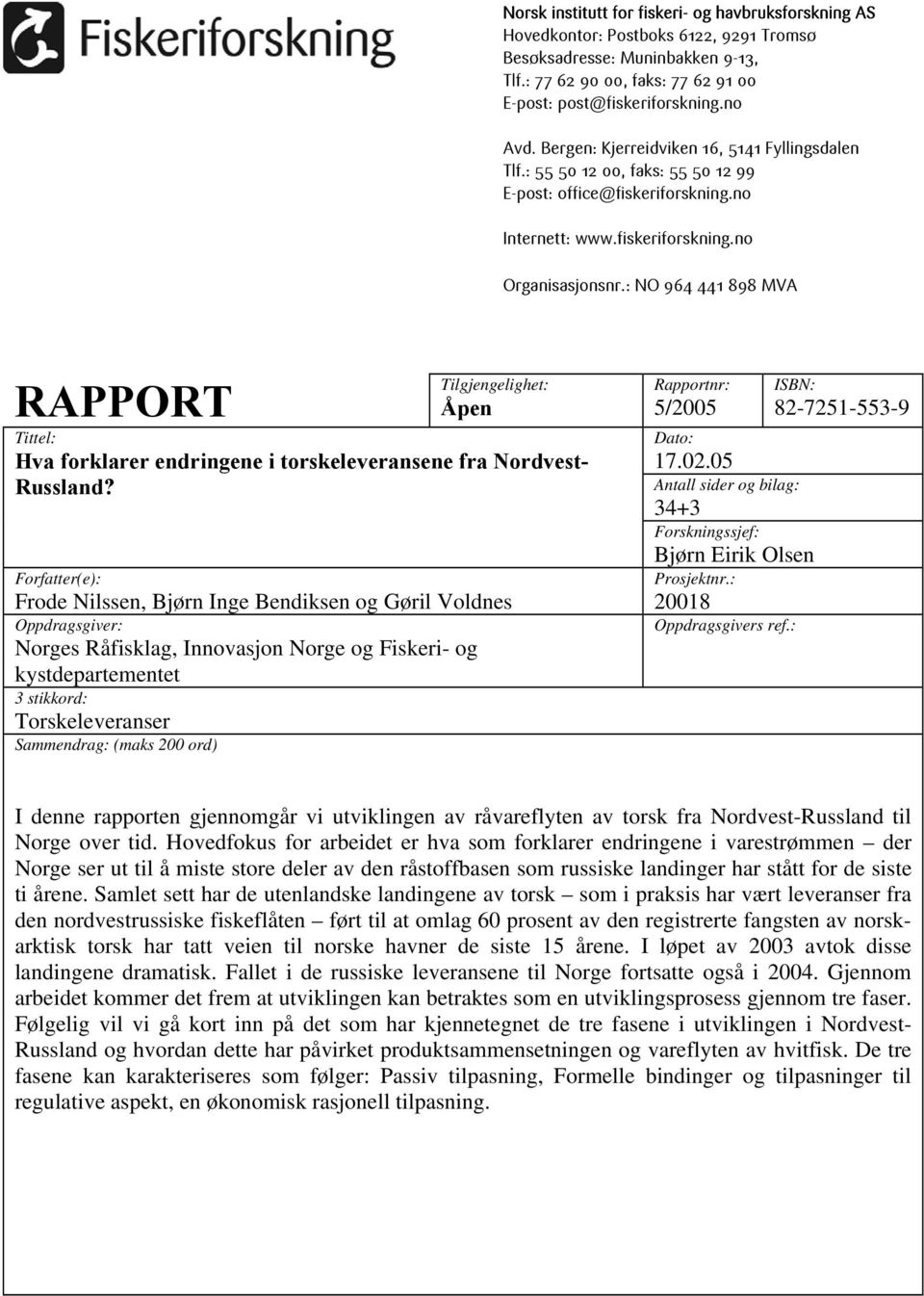 : NO 964 441 898 MVA RAPPORT Tilgjengelighet: Åpen Tittel: Hva forklarer endringene i torskeleveransene fra Nordvest- Russland?