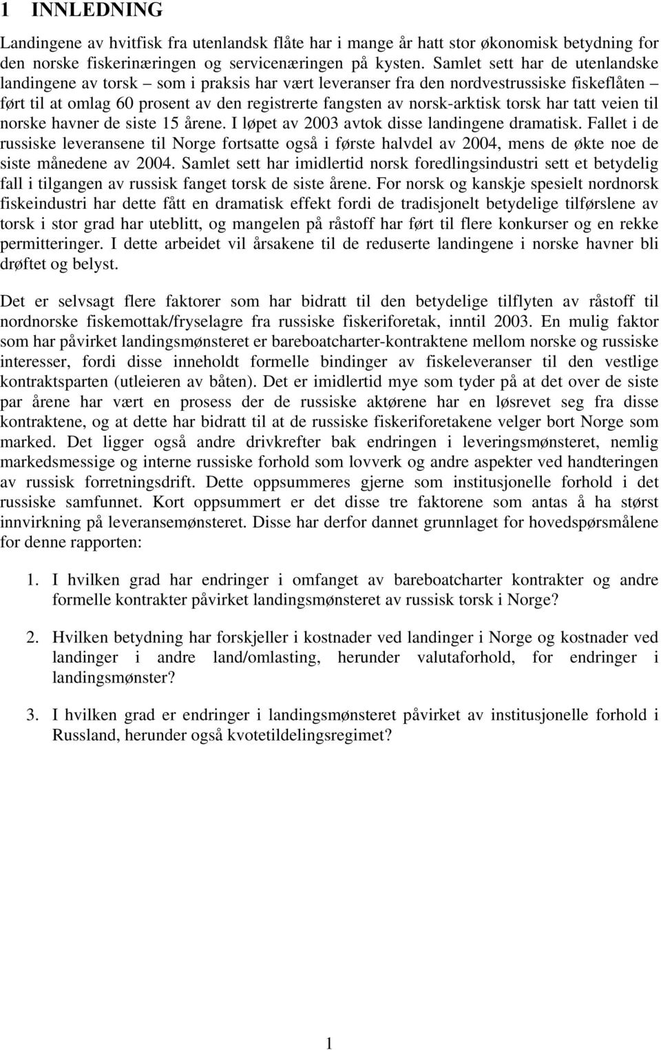 torsk har tatt veien til norske havner de siste 15 årene. I løpet av 2003 avtok disse landingene dramatisk.