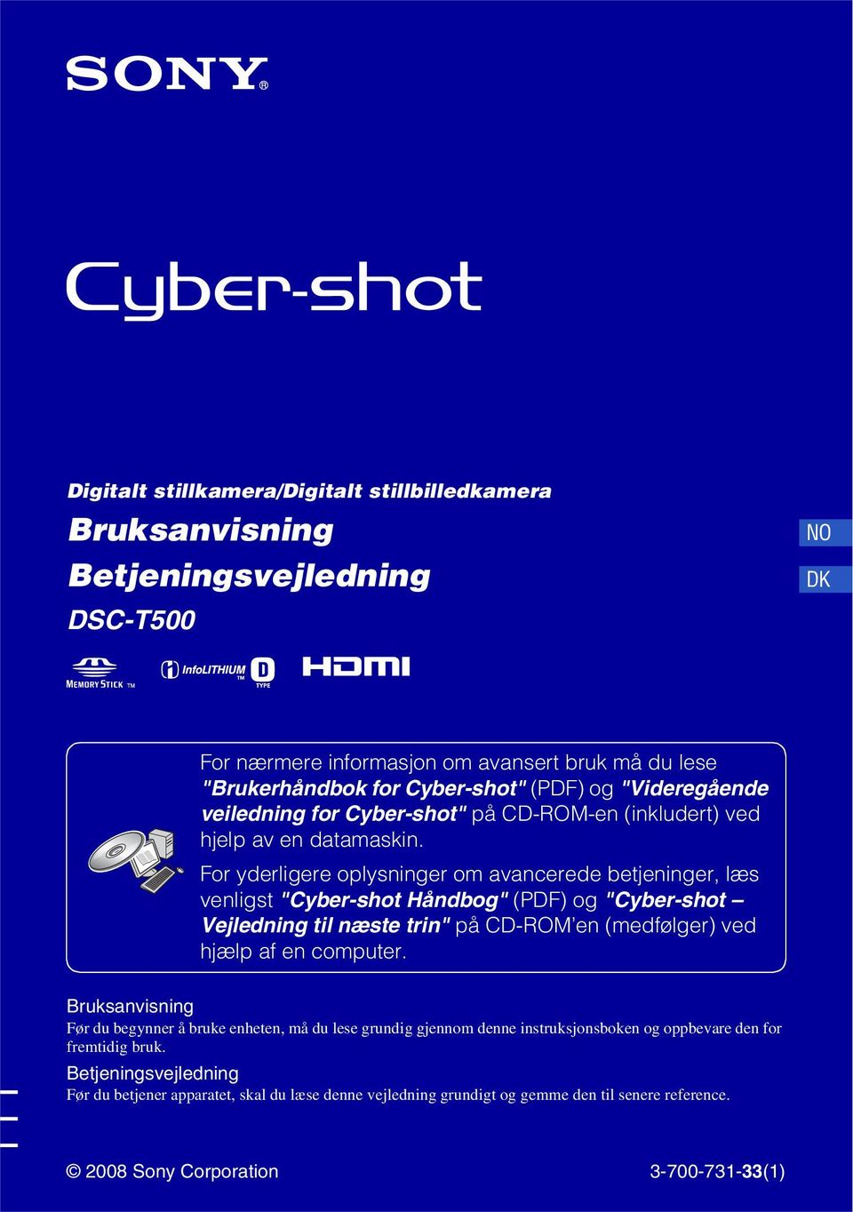 For yderligere oplysninger om avancerede betjeninger, læs venligst "Cyber-shot Håndbog" (PDF) og "Cyber-shot Vejledning til næste trin" på CD-ROM en (medfølger) ved hjælp af en computer.