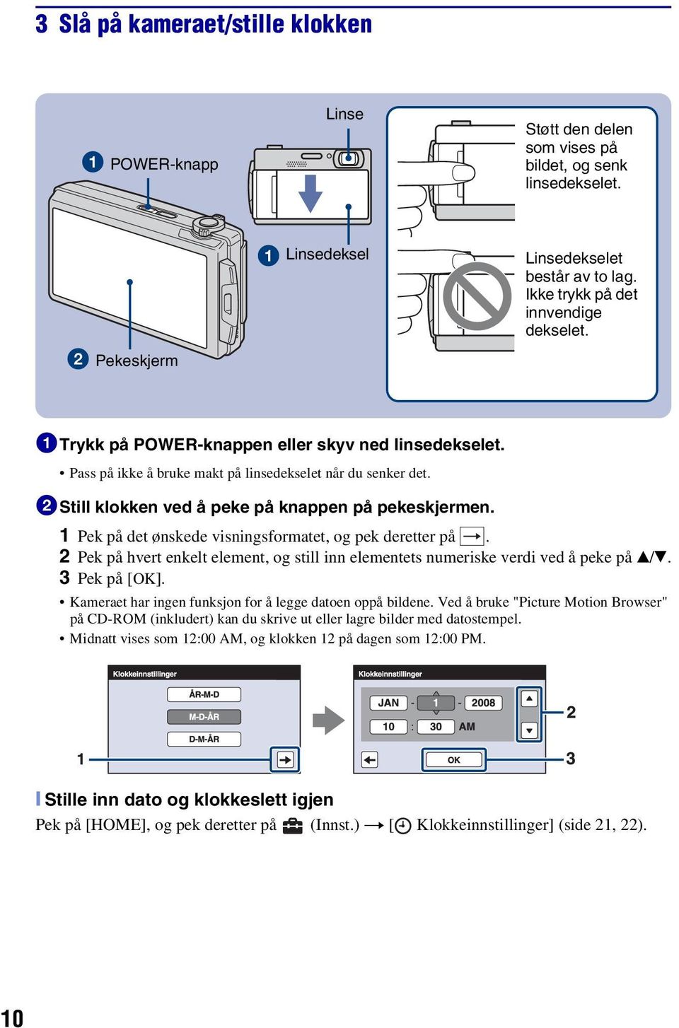 2Still klokken ved å peke på knappen på pekeskjermen. 1 Pek på det ønskede visningsformatet, og pek deretter på.