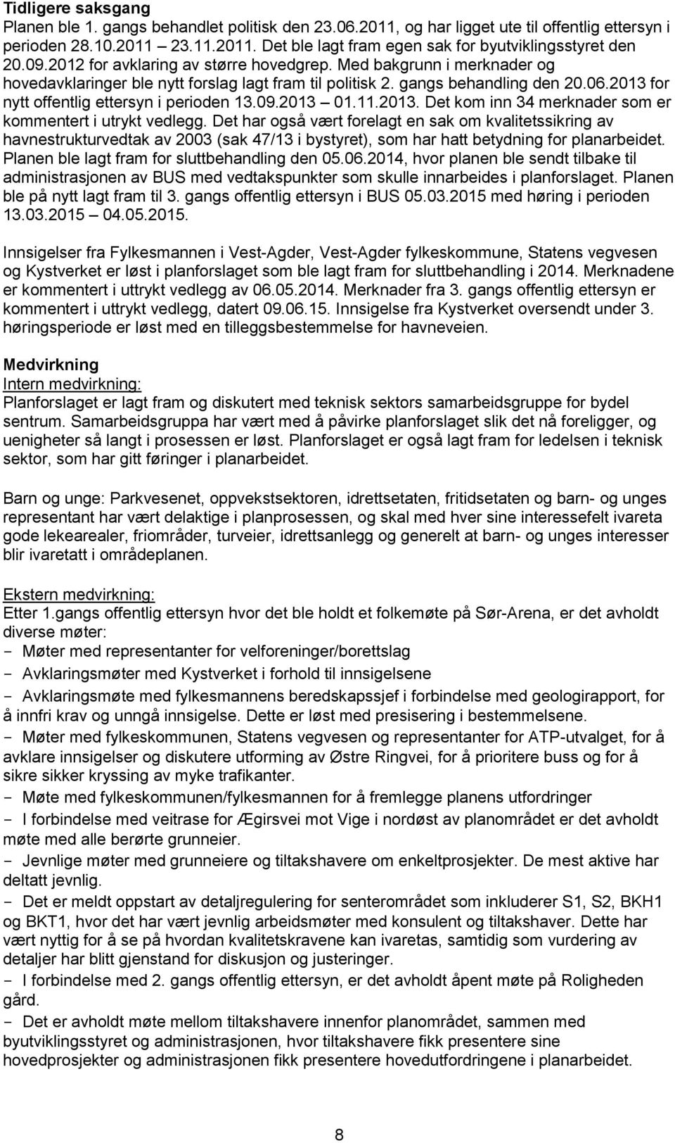 2013 for nytt offentlig ettersyn i perioden 13.09.2013 01.11.2013. Det kom inn 34 merknader som er kommentert i utrykt vedlegg.