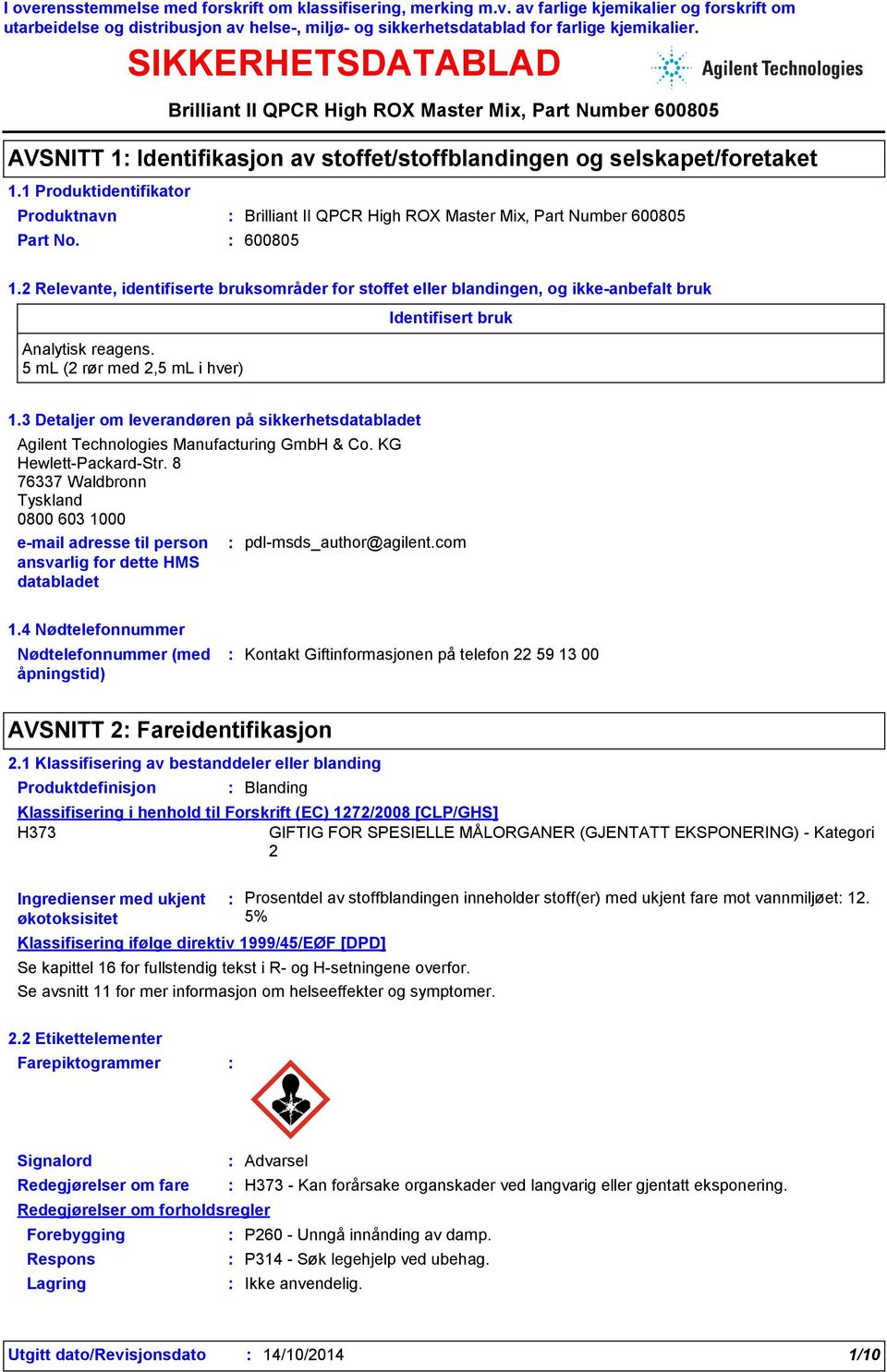 5 ml (2 rør med 2,5 ml i hver) Identifisert bruk 1.3 Detaljer om leverandøren på sikkerhetsdatabladet Agilent Technologies Manufacturing GmbH & Co. KG HewlettPackardStr.