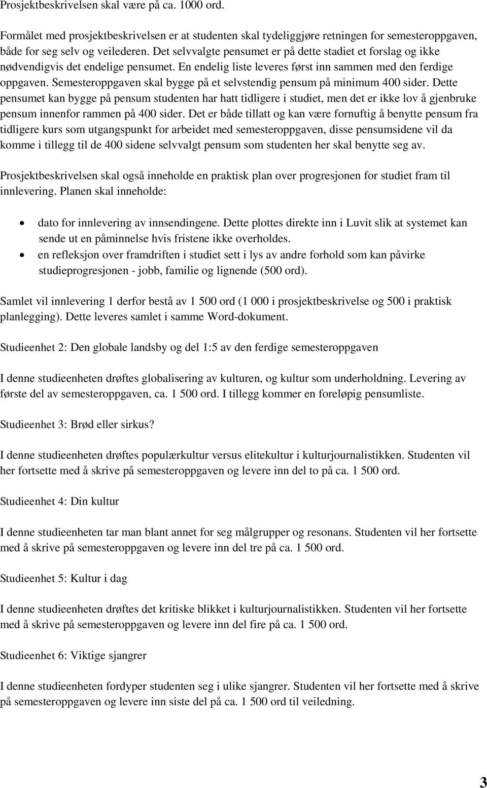 Semesteroppgaven skal bygge på et selvstendig pensum på minimum 400 sider.