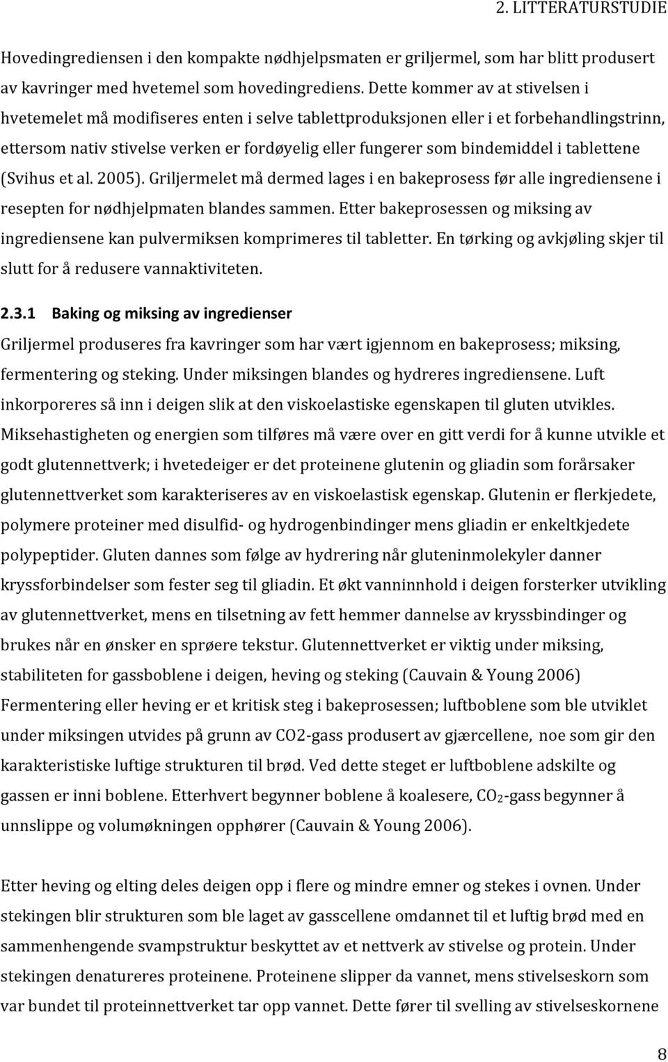 2005).Griljermeletmådermedlagesienbakeprosessføralleingrediensenei reseptenfornødhjelpmatenblandessammen.etterbakeprosessenogmiksingav ingrediensenekanpulvermiksenkomprimerestiltabletter.