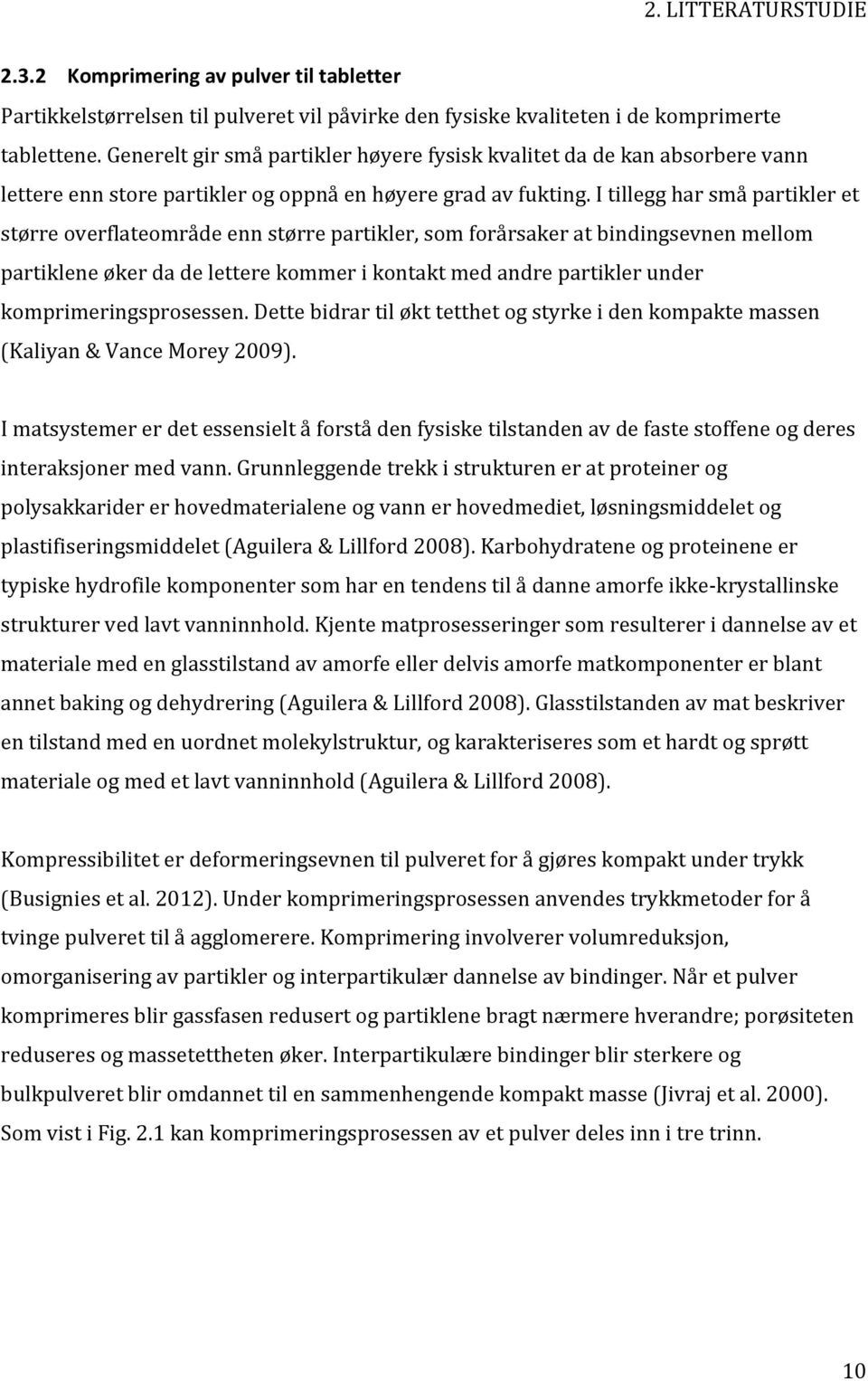 itilleggharsmåpartikleret størreoverflateområdeennstørrepartikler,somforårsakeratbindingsevnenmellom partikleneøkerdadeletterekommerikontaktmedandrepartiklerunder komprimeringsprosessen.