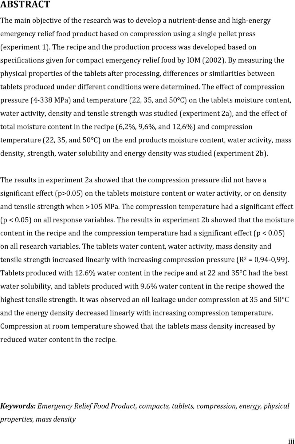 bymeasuringthe physicalpropertiesofthetabletsafterprocessing,differencesorsimilaritiesbetween tabletsproducedunderdifferentconditionsweredetermined.