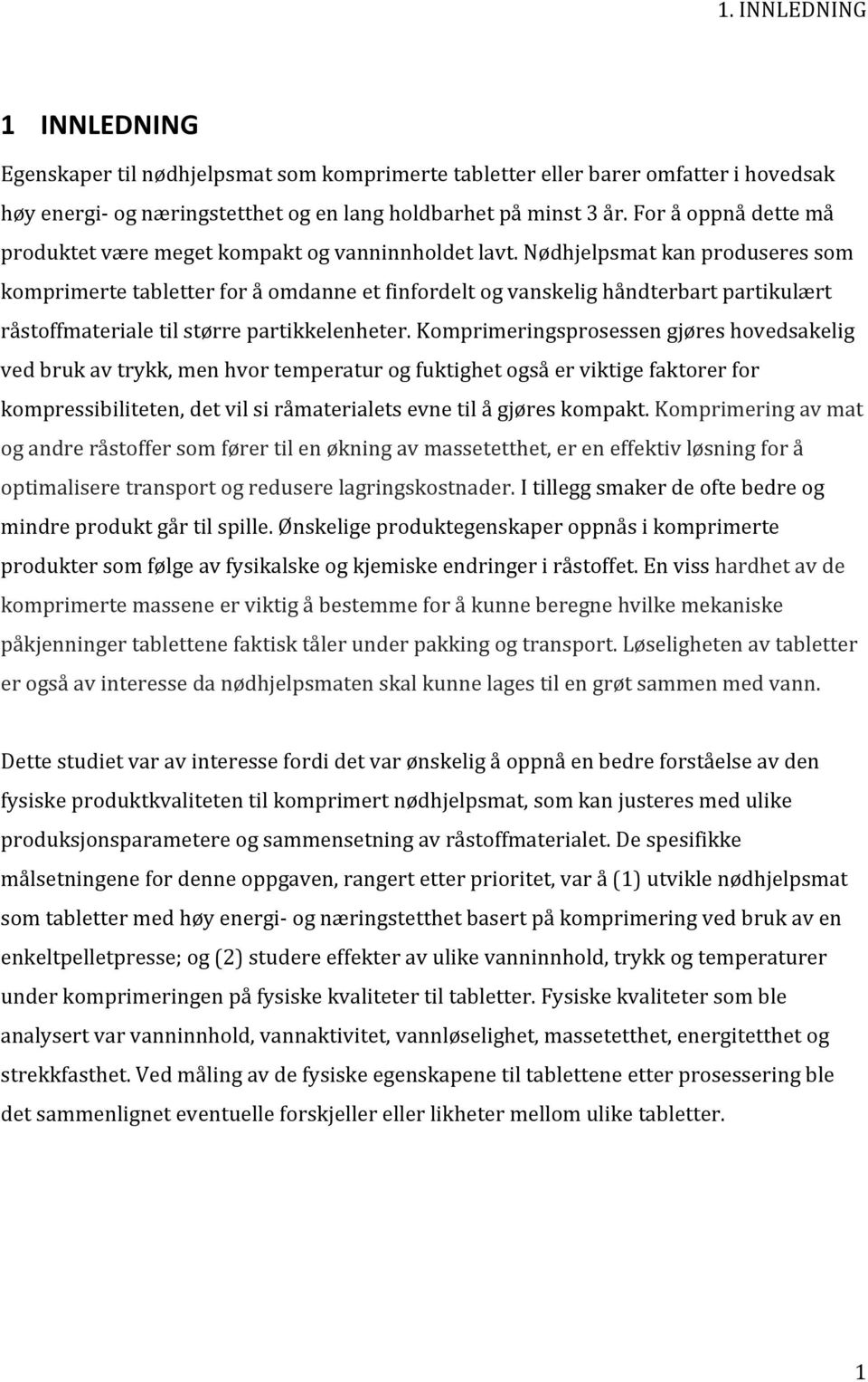 nødhjelpsmatkanproduseressom komprimertetabletterforåomdanneetfinfordeltogvanskelighåndterbartpartikulært råstoffmaterialetilstørrepartikkelenheter.