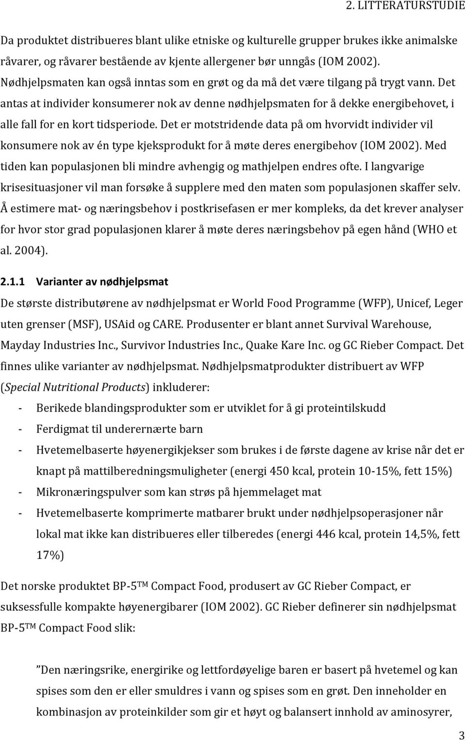 determotstridendedatapåomhvorvidtindividervil konsumerenokavéntypekjeksproduktforåmøtederesenergibehov(iom2002).med tidenkanpopulasjonenblimindreavhengigogmathjelpenendresofte.