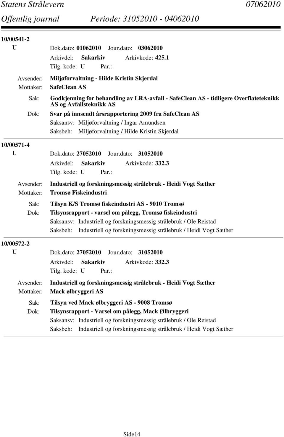 2009 fra SafeClean AS Saksansv: Miljøforvaltning / Ingar Amundsen Saksbeh: Miljøforvaltning / Hilde Kristin Skjerdal 10/00571-4 U Dok.dato: 27052010 Jour.